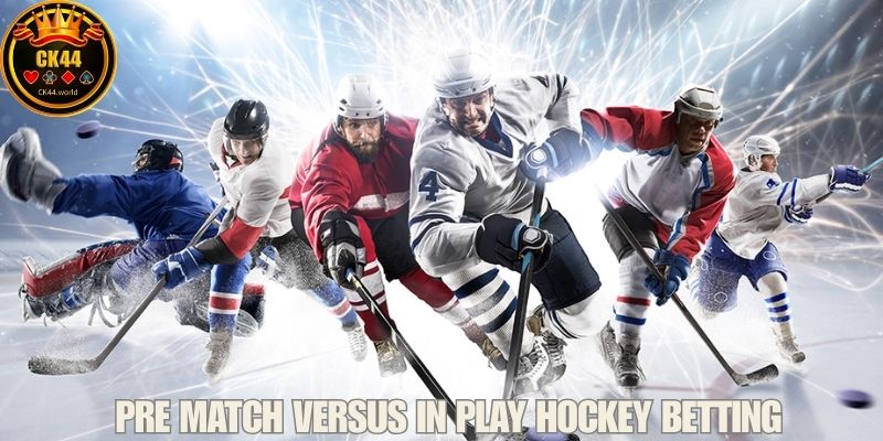 Pre Match Versus In Play Hockey Betting